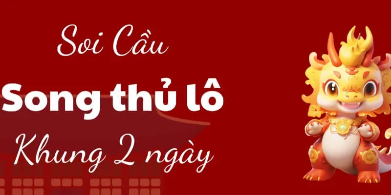 Soi cầu song thủ lô 2 ngày