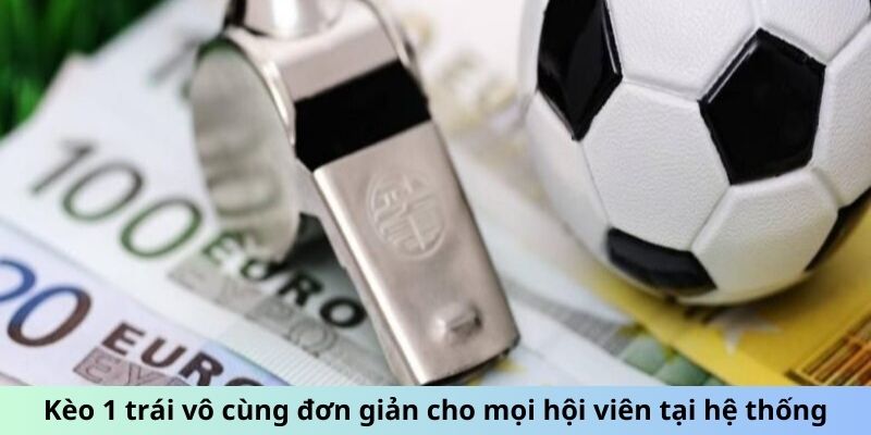 Kèo 1 trái vô cùng đơn giản cho mọi hội viên tại hệ thống