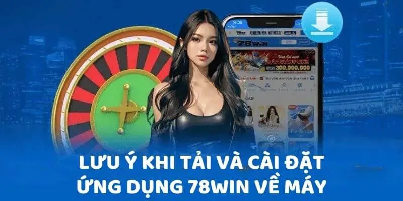 Lưu ý khi tiến hành tải app 78Win